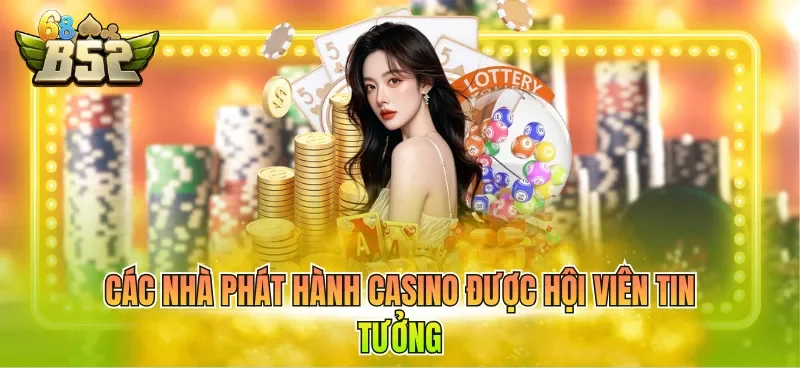 Các nhà phát hành casino được hội viên tin tưởng