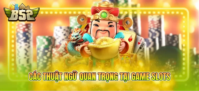 Các thuật ngữ quan trọng tại game slots