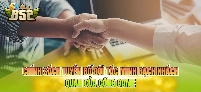 Chính sách tuyên bố đối tác minh bạch khách quan của cổng game