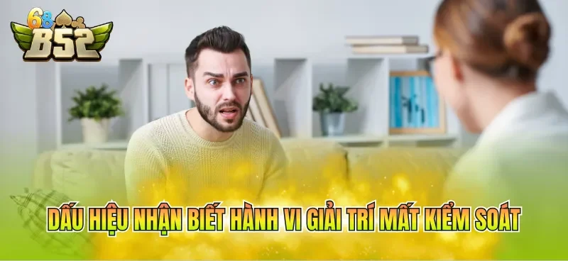 Dấu hiệu nhận biết hành vi giải trí mất kiểm soát cho người chơi