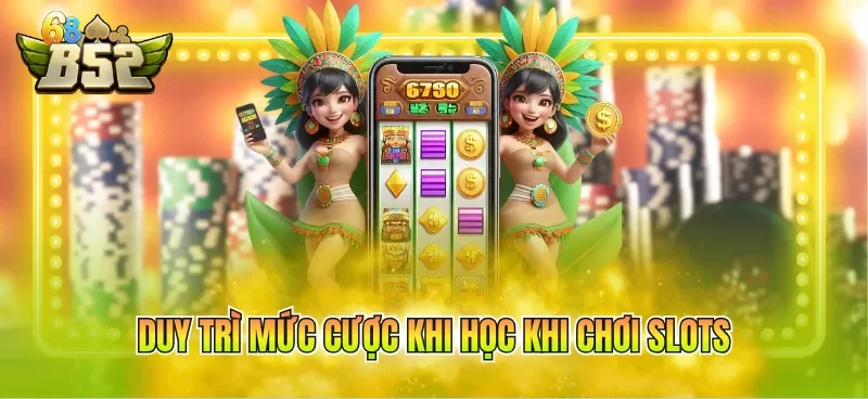 Duy trì mức cược khi học khi chơi slots