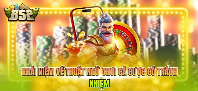 Khái niệm về thuật ngữ chơi cá cược có trách nhiệm