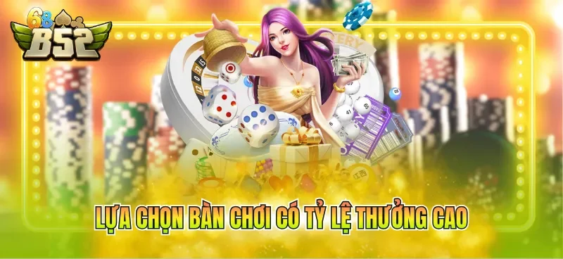 Lựa chọn bàn chơi có tỷ lệ thưởng cao