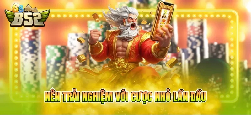 Nên trải nghiệm với cược nhỏ lần đầu