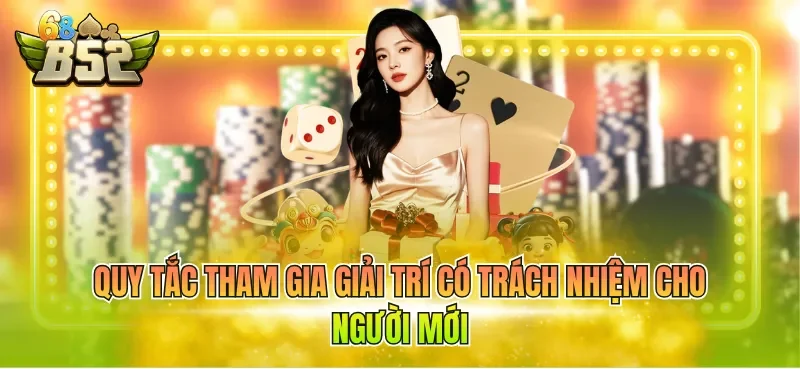 Quy tắc tham gia giải trí có trách nhiệm cho người mới