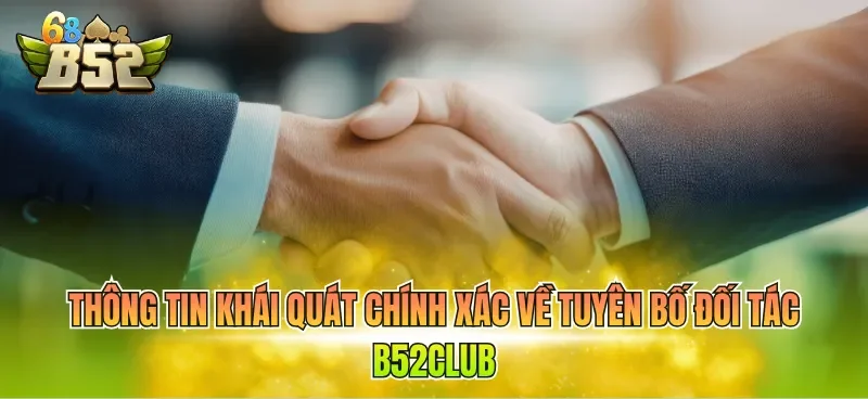 Thông tin khái quát chính xác về tuyên bố đối tác B52CLUB 