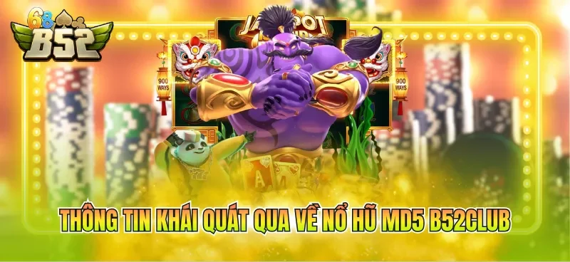 Thông tin khái quát qua về nổ hũ MD5 B52CLUB